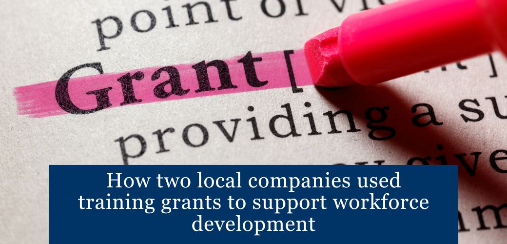 How two local companies used training grants to support workforce development
